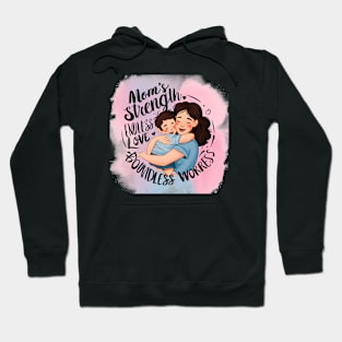 Mom's strength  Endless love Boundless Worries Mother's day | Mom lover gifts Hoodie